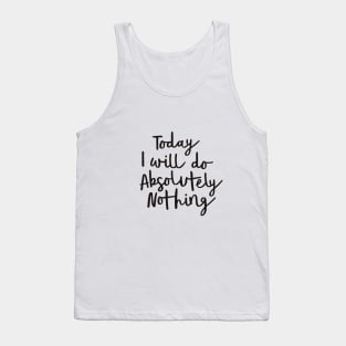Today I Will Do Absolutely Nothing Tank Top